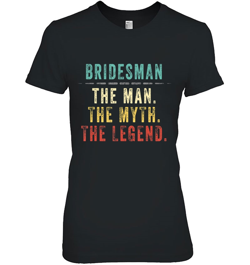 Mens Bridesman Gift, Bridesman Man Myth Legend Ladies Tee