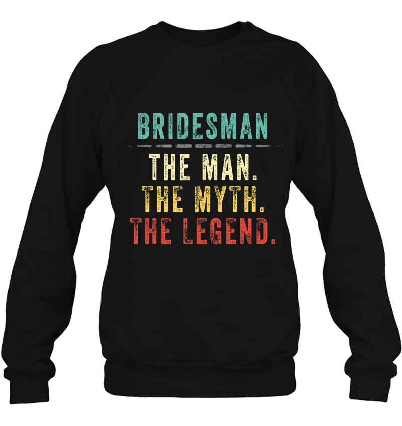 Mens Bridesman Gift, Bridesman Man Myth Legend Sweatshirt