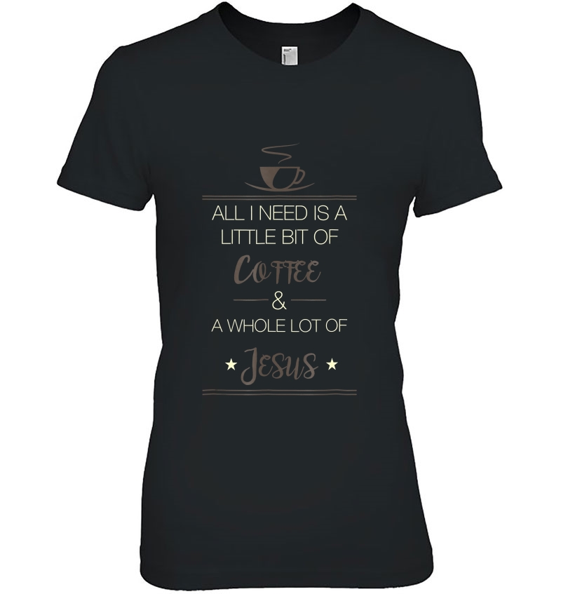 All I Need Is A Little Bit Of Coffee & A Whole Lot Of Jesus Hoodie