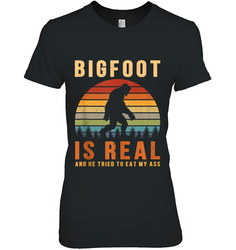 Bigfoot Is Real And He Tried To Eat My Ass Funny Sasquatch Hoodie