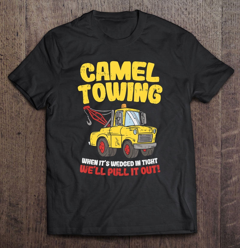 Camel Towing Funny Crude Tow Truck Recovery Workers Shirt