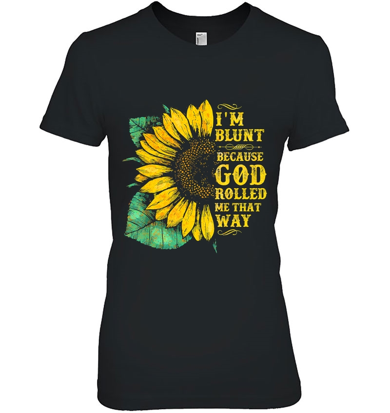 Christ Sunflower I'm Blunt Because God Rolled Me That Way Hoodie