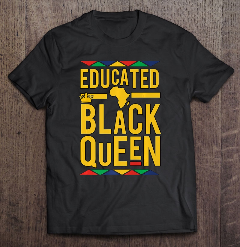 Dashiki Educated Black Queen Shirt - African Dna Pride Shirt