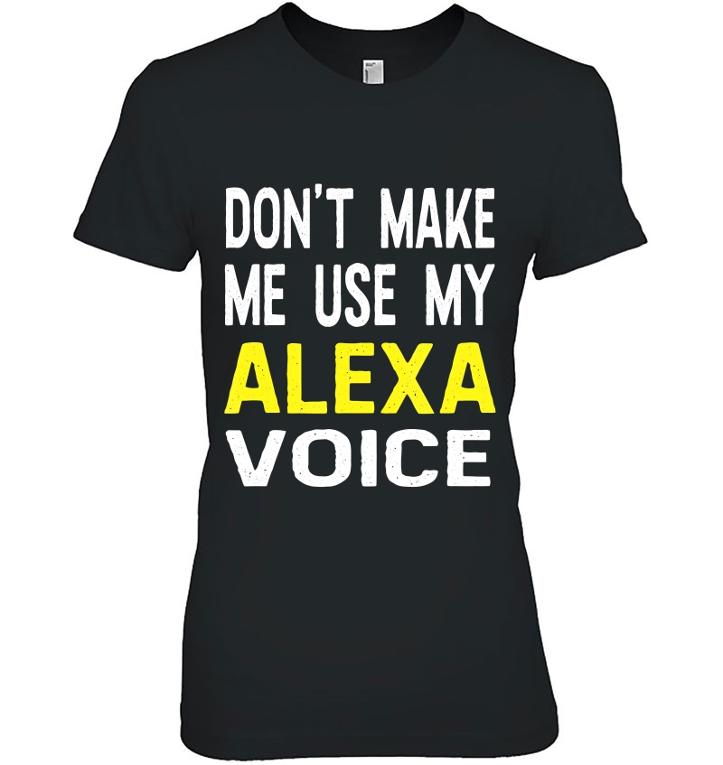 Don't Make Me Use My Alexa Voice Women's Funny Hoodie