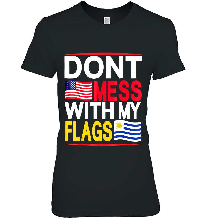 Don't Mess With My Flags Usa & Uruguay Hoodie