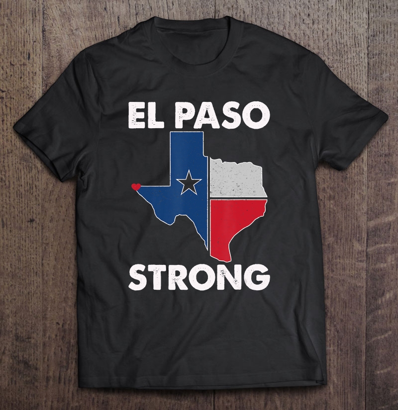 El Paso Strong Texas Flag Support El Paso Shirt