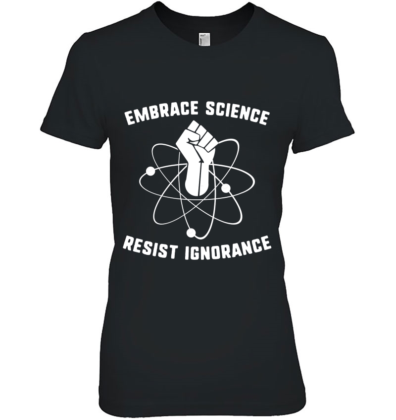 Embrace Science Resist Ignorance Scientist Protest Hoodie