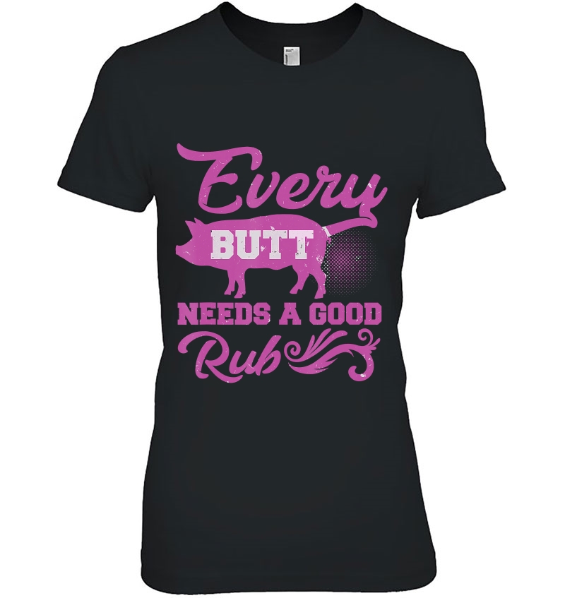 Every Butt Deserves A Good Rub Bbq Meat Pulled Pork Smoker Ladies Tee