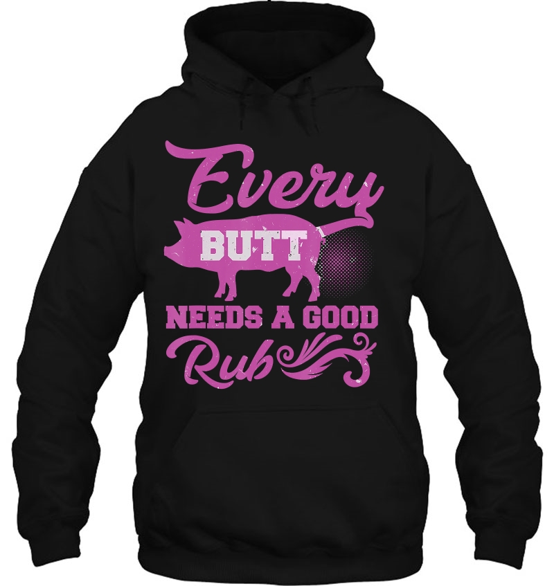 Every Butt Deserves A Good Rub Bbq Meat Pulled Pork Smoker Hoodie