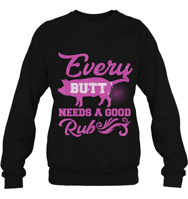 Every Butt Deserves A Good Rub Bbq Meat Pulled Pork Smoker Sweatshirt