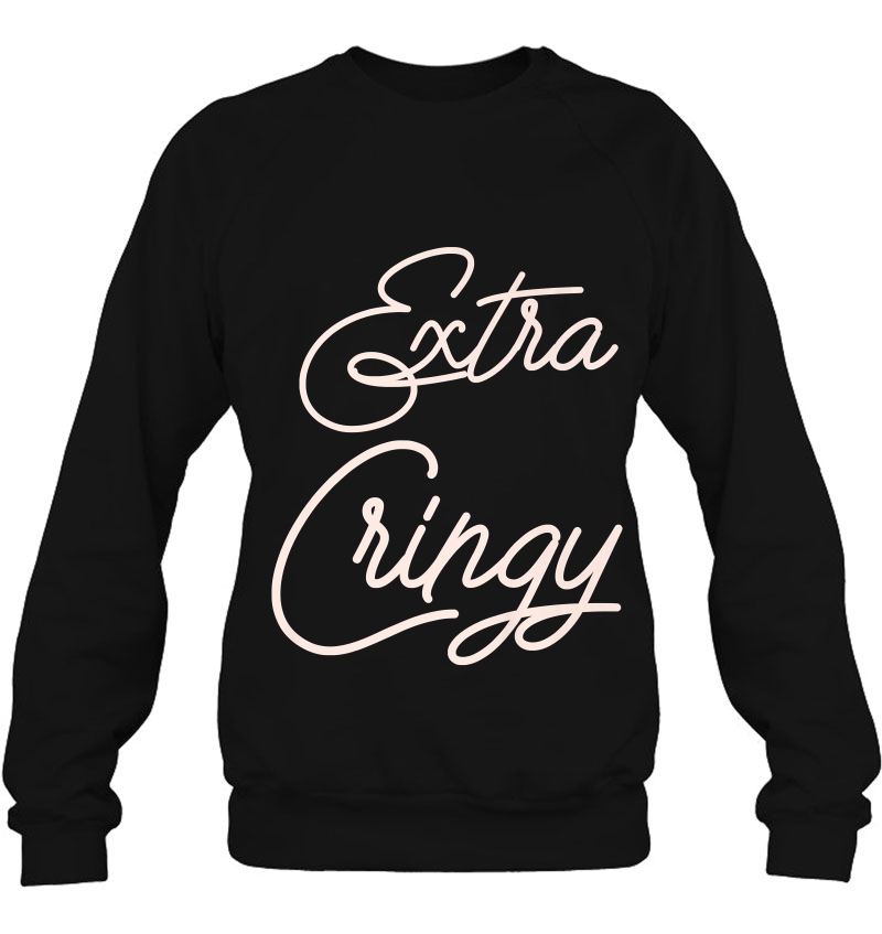 Extra Cringy Sweatshirt