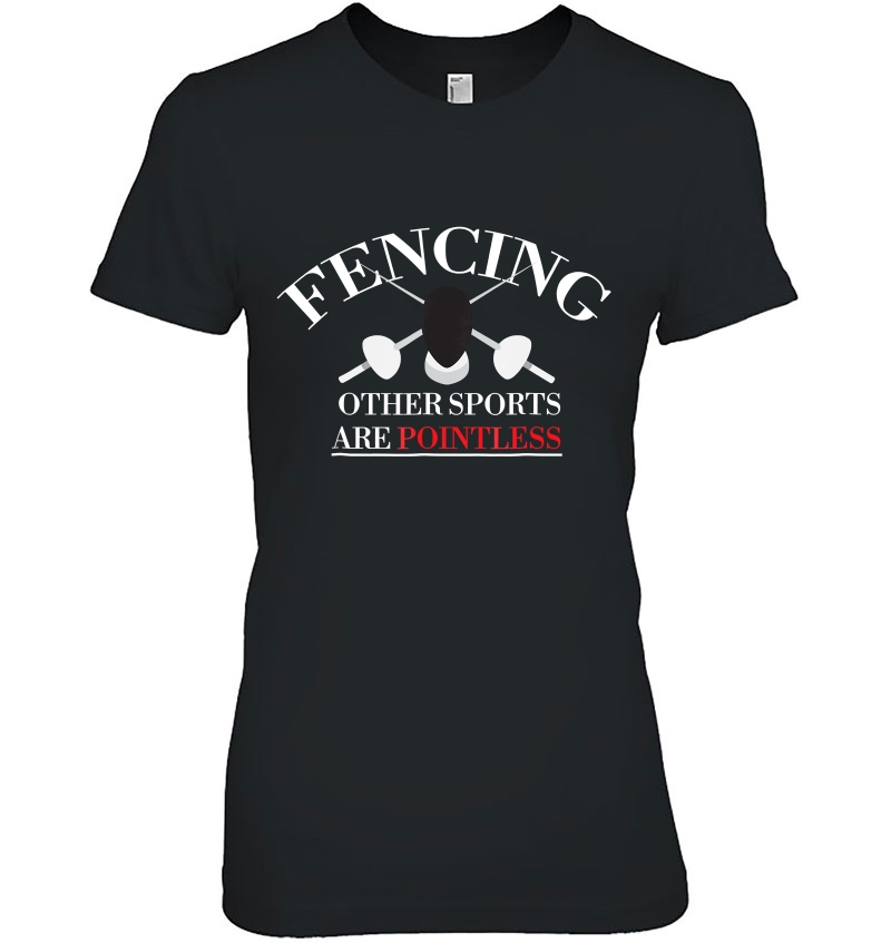 Fencing Sport Tshirt Fencing Other Sports Are Pointless Tee Ladies Tee