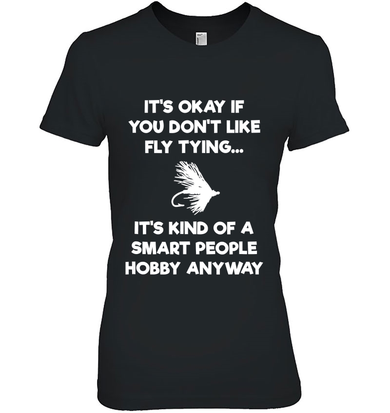 Fly Tying Funny Shirt - Fly Tyer Smart People Ladies Tee