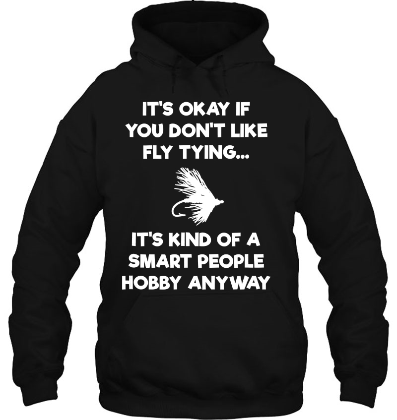 Fly Tying Funny Shirt - Fly Tyer Smart People Hoodie