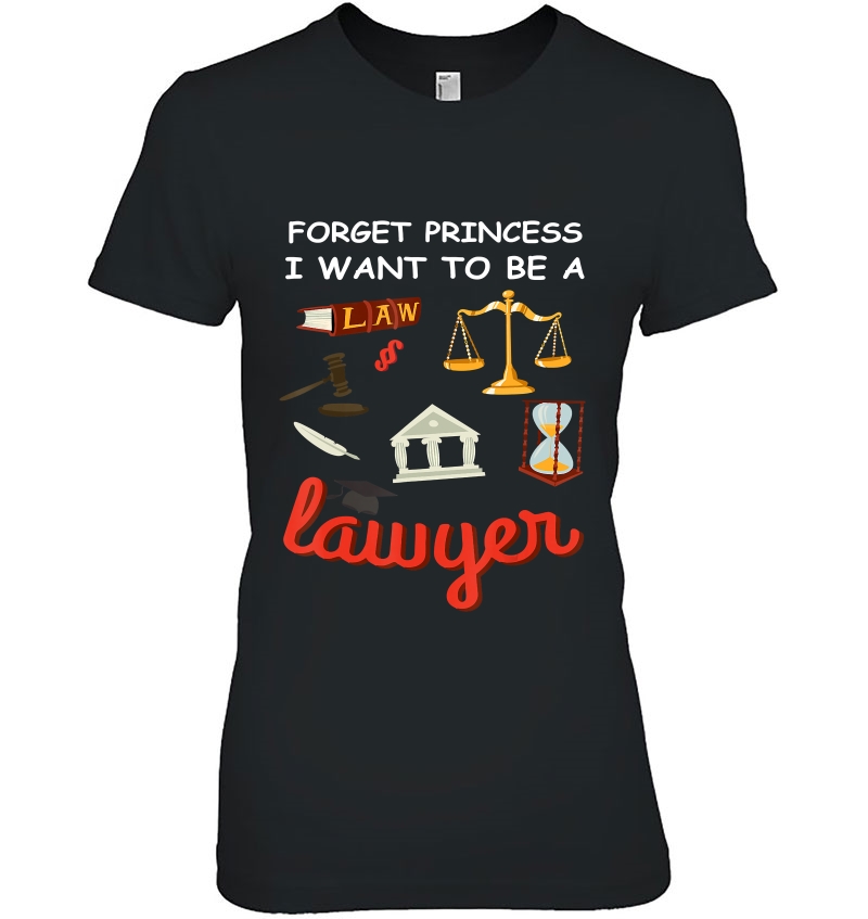 Forget Princess I Want To Be A Lawyer Ladies Tee