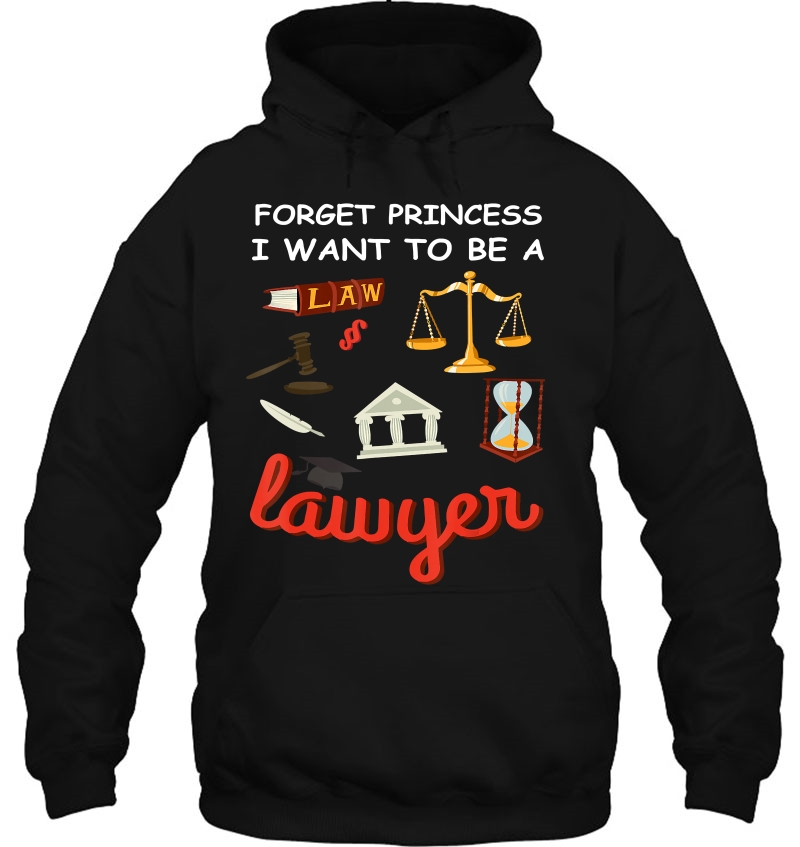 Forget Princess I Want To Be A Lawyer Hoodie
