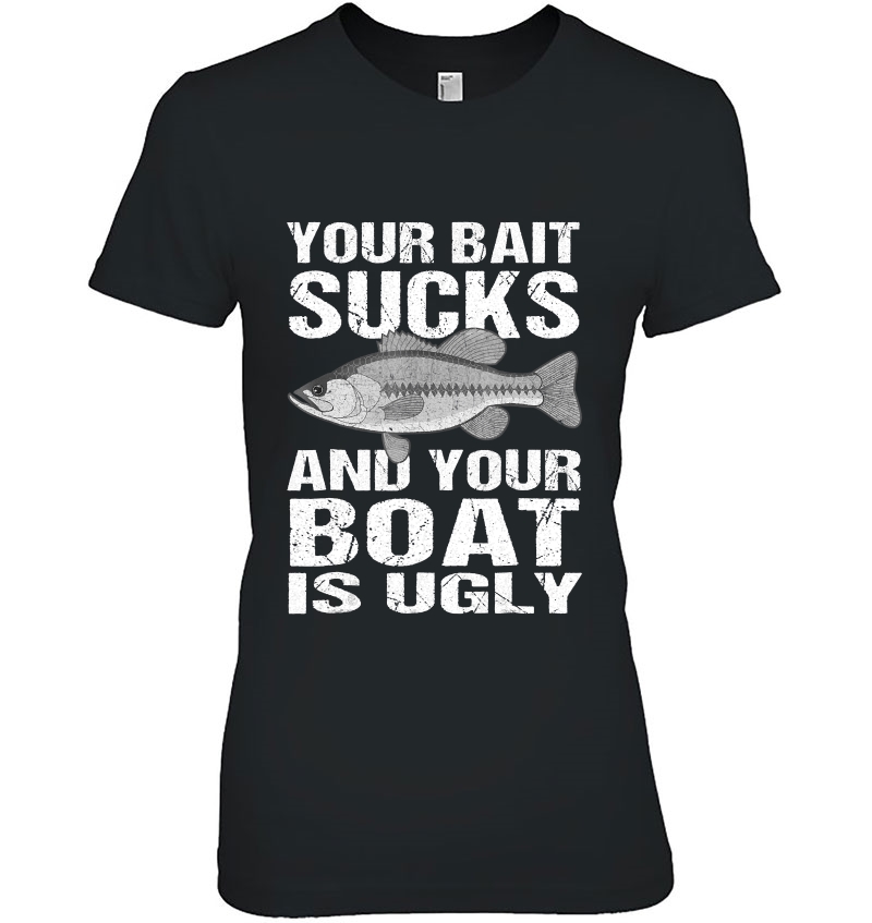 Funny Fishing Tshirt Your Bait Sucks Tee Fishing Gift Ladies Tee
