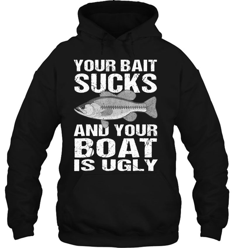 Funny Fishing Tshirt Your Bait Sucks Tee Fishing Gift Hoodie