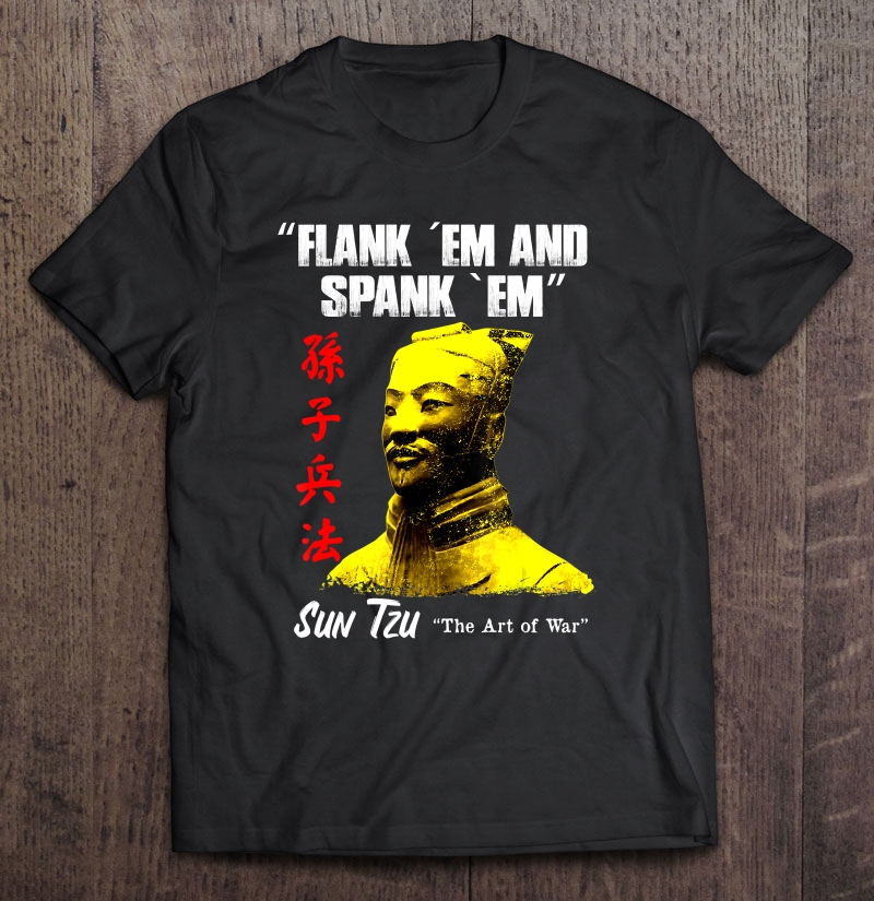 Funny Flank Em And Spank Em Sun Tzu Gift Shirt