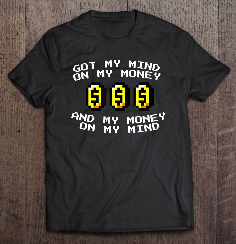 Funny Retro 8 Bit Gamer Coin - Mind On My Money Shirt