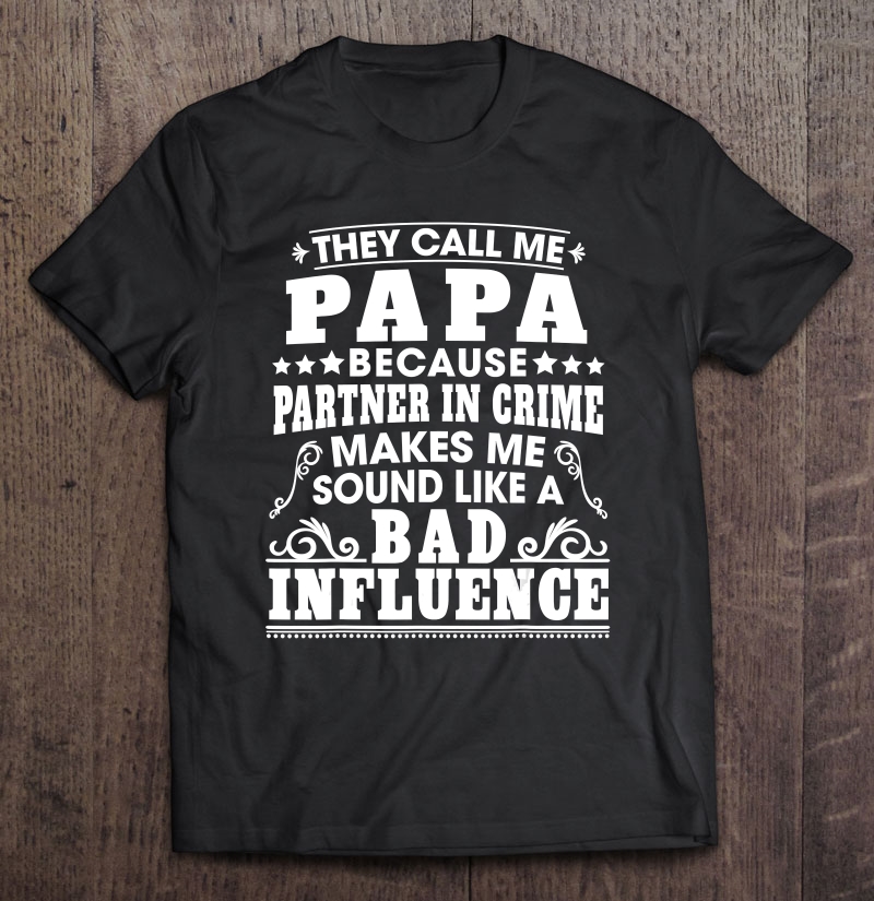 Funny They Call Me Papa Because Partner In Crime Shirt