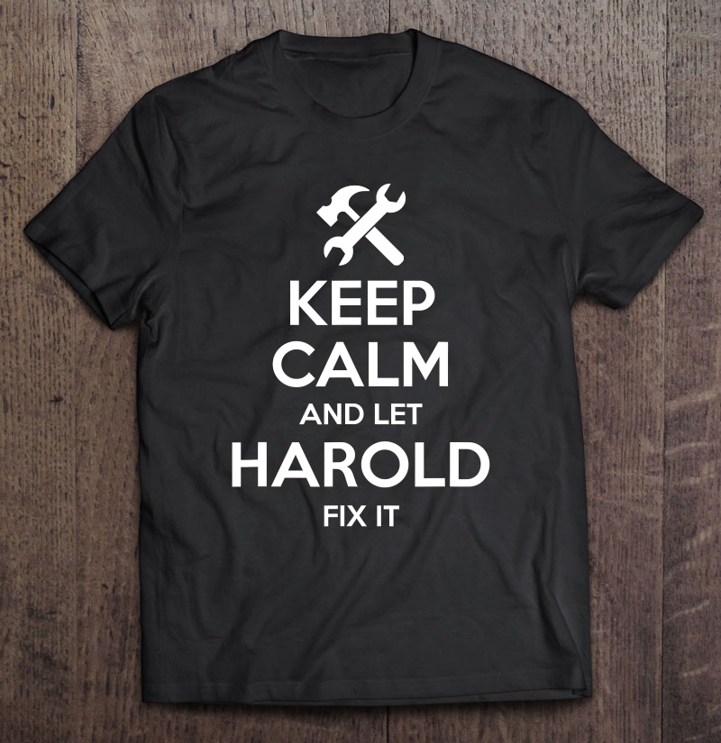 Harold Fix Quote Funny Birthday Personalized Name Gift Idea Shirt