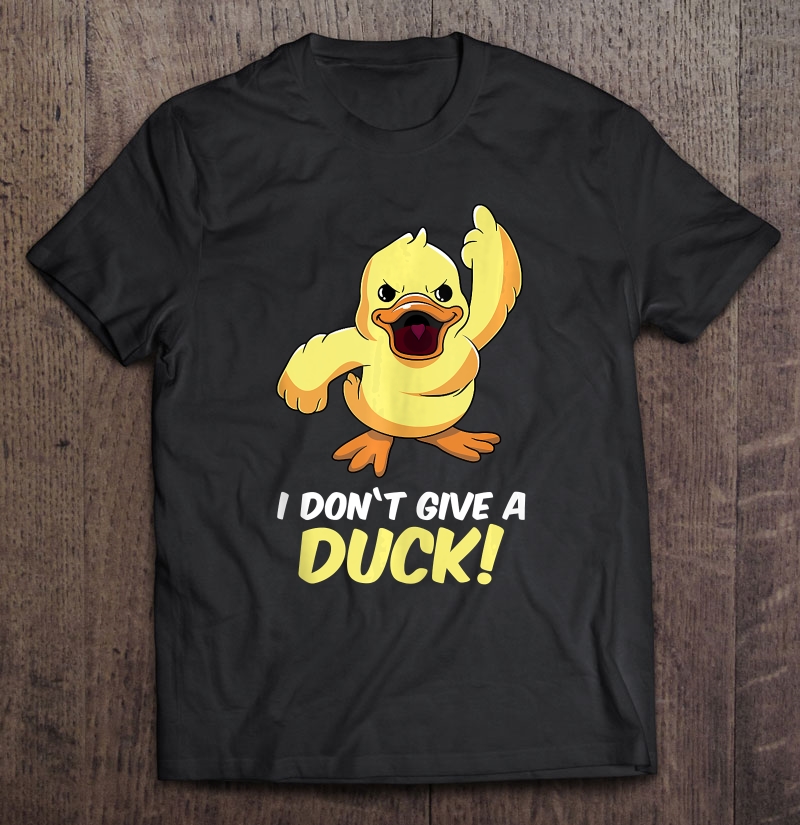 I Don't Give A Duck Shirt Duckling Middle Finger Fuck Off Shirt