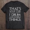 I Drum And I Know Things Drumsticks Drummers Tee