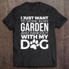 I Just Want To Work In My Garden & Hang Out With My Dog Gift Tee