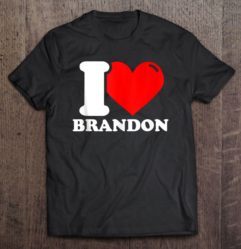 I Love Brandon Shirt