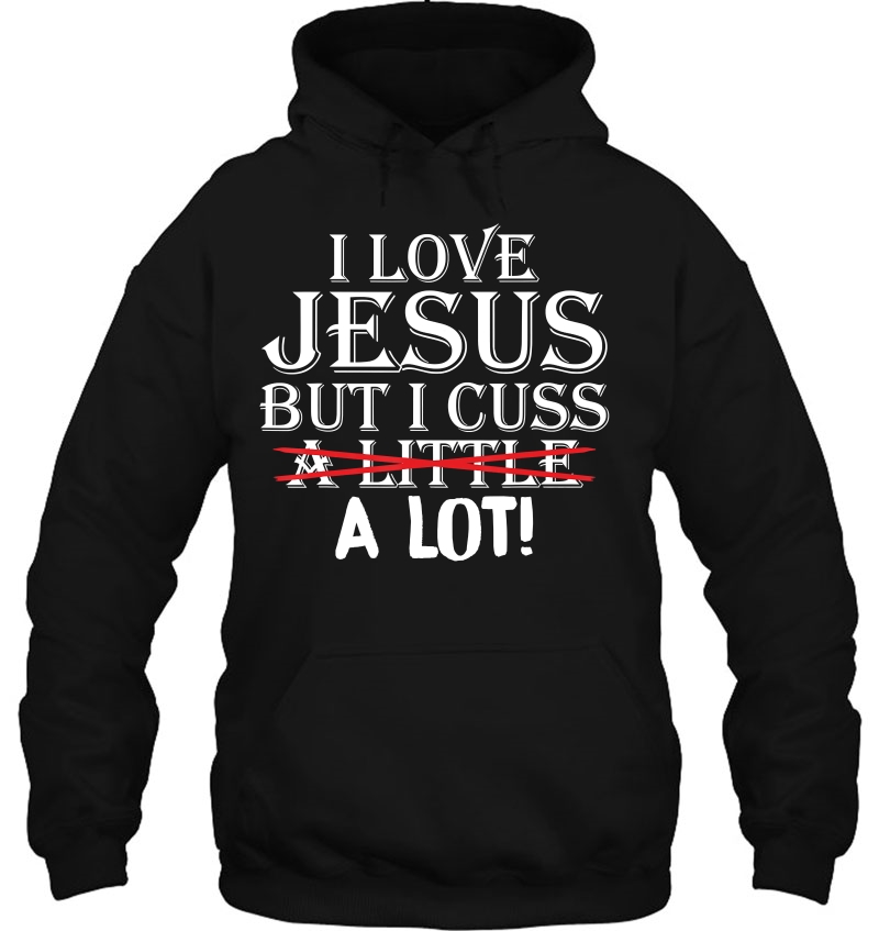 I Love Jesus But I Cuss A Little A Lot! Funny S Mugs