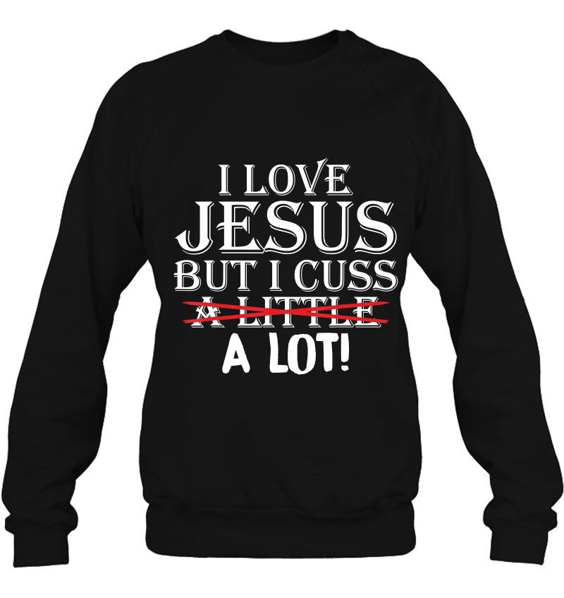 I Love Jesus But I Cuss A Little A Lot! Funny S Mugs