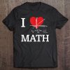 I Love Math I Heart Math Funny Mathematics Nerd Tee