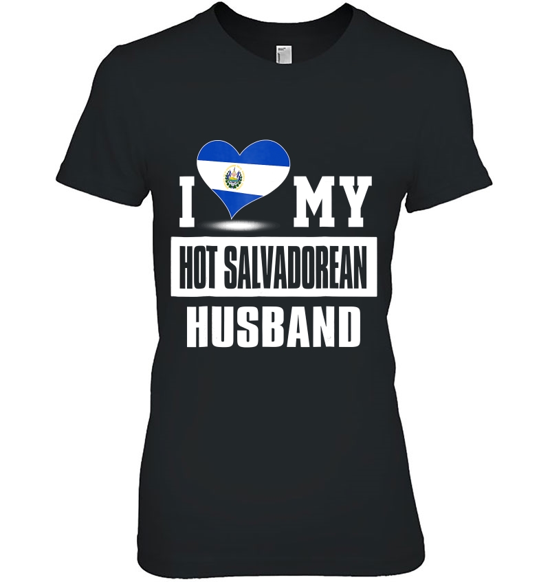 I Love My Hot Salvadorean Husband Tshirt El Salvador Hoodie