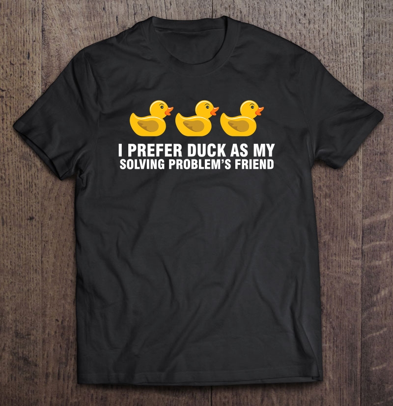 I Prefer Duck Debug Debugging & Programming Gifts Shirt