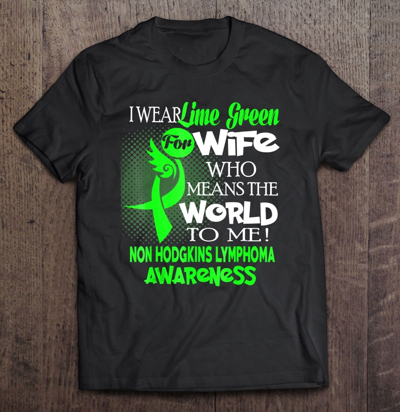 I Wear Lime Green For My Wife Non Hodgkin's Lymphoma Shirt Shirt