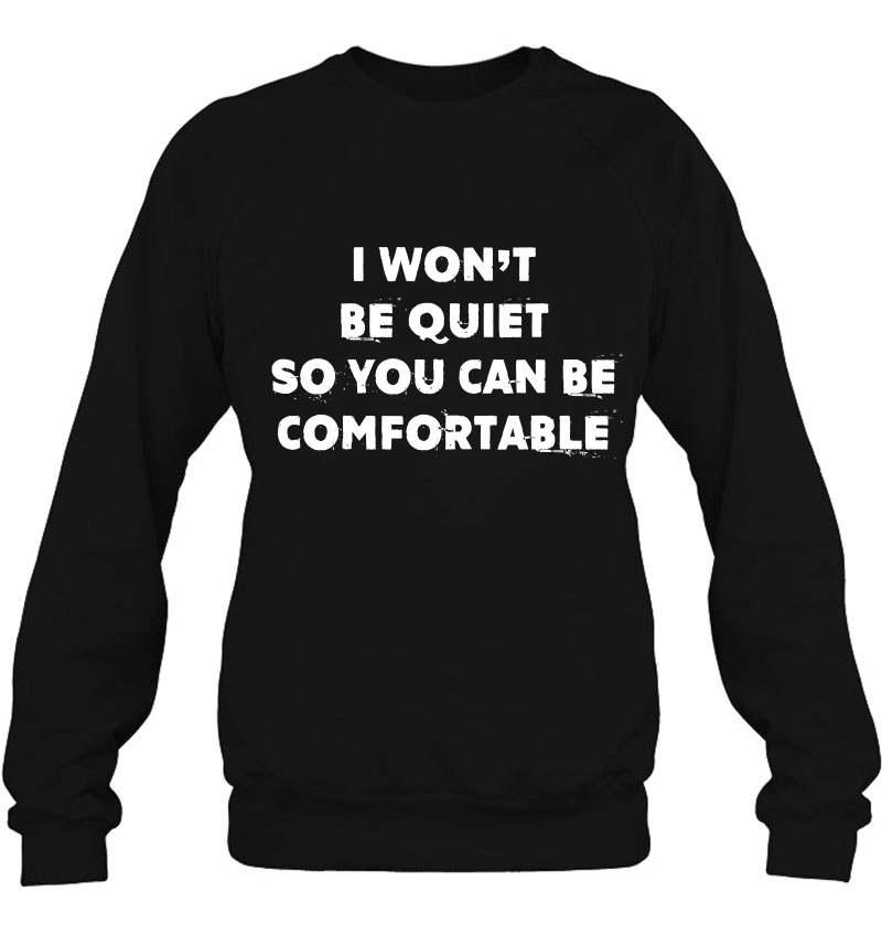 I Wont Be Quiet So You Can Be Comfortable Mugs