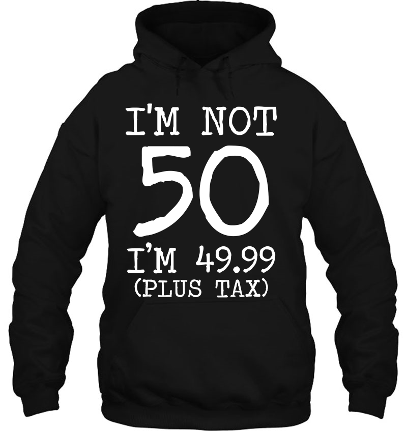 I'm Not 50 I'm 49.99 Plus Tax Funny Birthday Ideas Mugs