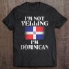 I'm Not Yelling I'm Dominican Funny Dominican Pride Tee