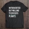 Introverted But Willing To Discuss Plants Tee