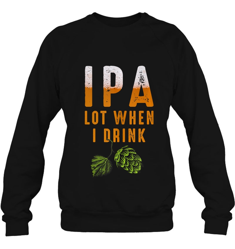 Ipa Lot When I Drink Funny Brewing Beer Lovers Drinking Mugs