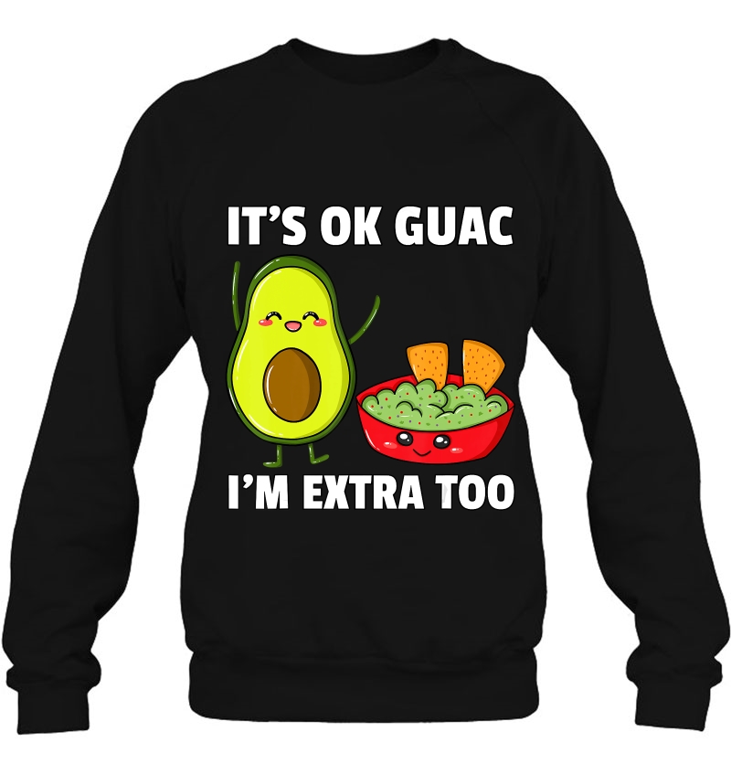 Its Ok Guac Im Extra Too Shirt Avocados Guacamol Cute Mugs