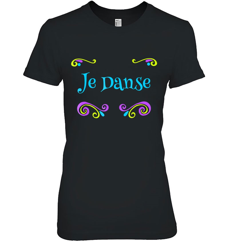 Je Danse French Language I Dance Dancer Ladies Tee