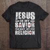 Jesus Is My Savior Not My Religion Christian Tee