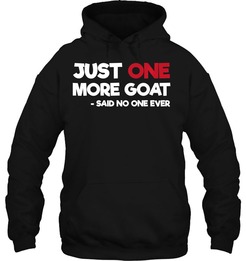 Just One More Goat Said No One Ever Hoodie