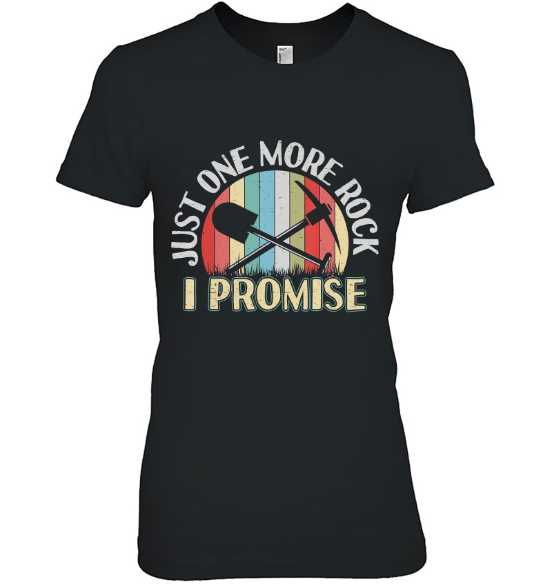 Just One More Rock I Promise Gift For A Geologist Ladies Tee