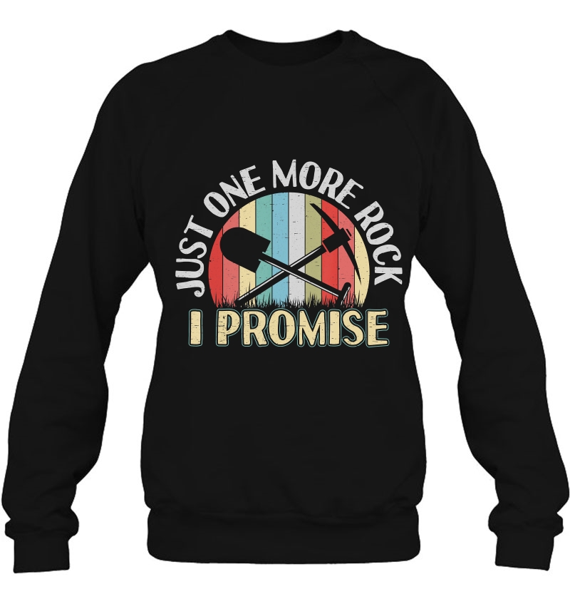 Just One More Rock I Promise Gift For A Geologist Sweatshirt