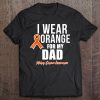 Kidney Cancer Shirt I Wear Orange For My Dad Awareness Tee