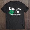 Kiss Me I'm Portuguese Nationality Patrick Day Tee