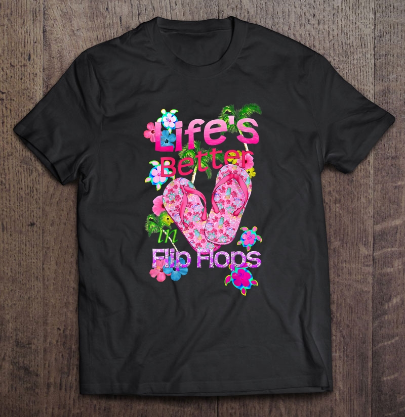 Life Is Better In Flip Flops Beach Vacation Shirt